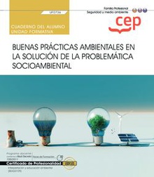 Cuaderno del alumno. Buenas prácticas ambientales en la solución de la problemática socioambiental (UF0736). Certificados de profesionalidad. Interpretación y educación ambiental (SEAG0109)