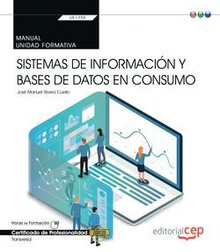 Manual. Sistemas de información y bases de datos en consumo (Transversal: UF1755). Certificados de profesionalidad