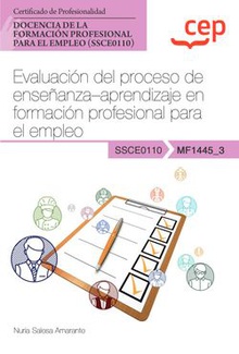 Manual. Evaluación del proceso de enseñanza–aprendizaje en formación profesional para el empleo (MF1445_3). Certificados de profesionalidad. Docencia de la formación profesional para el empleo (SSCE0110)