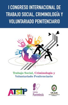 I CONGRESO INTERNACIONAL DE TRABAJO SOCIAL, CRIMINOLOGIA Y VOLUNTARIADO PENITENCIARIO MONASTERIO DE LOS JERONIMOS (GUADALUPE, MURCIA) 22-23 DE OCTUBRE DE 2015