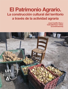 El Patrimonio Agrario. La construcción cultural del territorio a través de la actividad agraria.