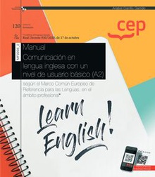 Manual. Comunicación en lengua inglesa con un nivel de usuario básico (A2), según el Marco Común Europeo de Referencia para las Lenguas, en el ámbito profesional (Transversal: MF9998_2). Certificados de profesionalidad