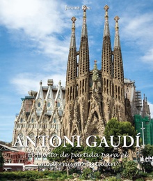 Antoni Gaudí - El punto de partida para el modernismo catalán