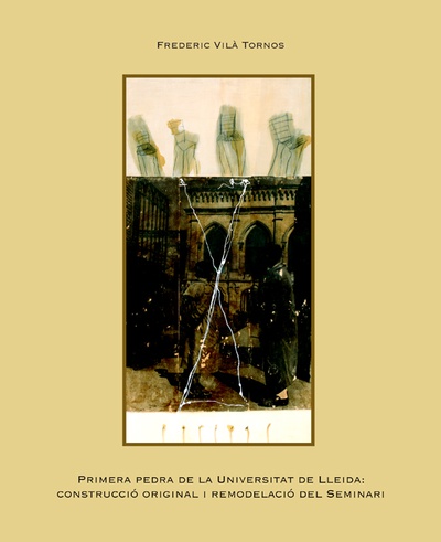 Primera pedra de la Universitat de Lleida: construcció original i remodelació del Seminari.