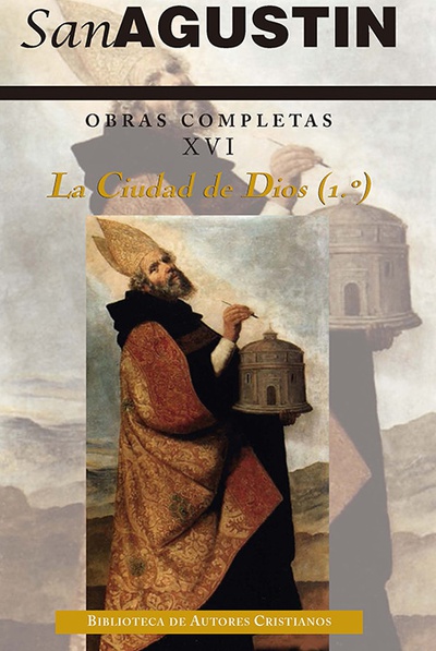 Obras completas de San Agustín. XVI: Escritos apologéticos (3.º): La ciudad de Dios (1.º)